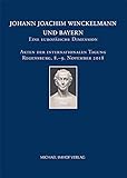 Johann Joachim Winckelmann und Bayern; Eine europäische Dimension: Eine europäische Dimension / Akten der internationalen Tagung Regensburg, 8.–9. ... (CYRIACUS. Studien zur Rezeption der Antike)