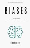 BIASES : Power Collection: 50 Powerful Cognitive Biases + 101 Biases in Banking and Finance (The Psychology of Economic Decisions, Band 8)