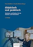 didaktisch und praktisch: Methoden und Medien für die Präsenz- und O