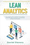 Lean Analytics: The Ultimate Guide to Improve Your Company. Learn Profitable Strategies to Use Data and Optimize Your B