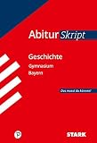 STARK AbiturSkript - Geschichte - Bayern: Abi Bayern - Das musst du können! (STARK-Verlag - Skripte)