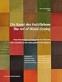 Die Kunst des Holzfärbens / The Art of Wood Dyeing: Neue Forschungen zur Farbpalette der Ebenisten / New researches on the colour palette of the ébé