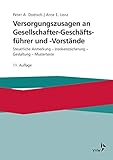 Versorgungszusagen an Gesellschafter-Geschäftsführer und -Vorstände: Steuerliche Anerkennung - Insolvenzsicherung - Gestaltung - Mustertex