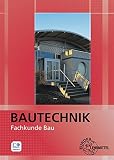Bautechnik Fachkunde Bau: für Maurer/-innen, Beton- und Stahlbetonbauer/-innen, Zimmerer/Zimmerinnen und Bauzeichner/