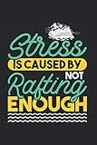 Stress Is Caused By Not Rafting Enough: Rafting & Rafting Schlauchboot Notizbuch 6'x9' Kajak Geschenk Fü