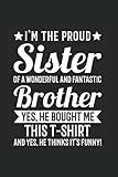 I'm the proud Sister of a wonderful and fantastic Brother Yes, he bought me this T-shirt and yes, he thinks it's funny!: Brother & Sister & Sister ... x 9' Siblings Planner for Family & B