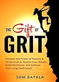 The Gift of Grit: Unleash the Power of Passion & Perseverance, Rewire Your Beliefs, Build Resilience, and Achieve Your Long-term Goals (Personal Mastery Series Book 4) (English Edition)