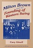 Milton Brown and the Founding of Western Swing (Music in American Life)