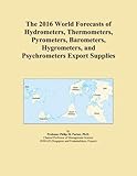 The 2016 World Forecasts of Hydrometers, Thermometers, Pyrometers, Barometers, Hygrometers, and Psychrometers Export Supp