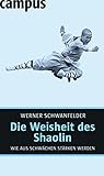 Die Weisheit des Shaolin: Wie aus Schwächen Stärken w