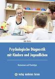 Psychologische Diagnostik mit Kindern und Jugendlichen: Basiswissen und Praxistipp