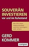 Souverän investieren vor und im Ruhestand: Mit ETFs Ihren Lebensstandard und Ihre Vermög