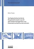 Verfügbarkeitsorientierte Organisationsplanung für das Flottenmanagement von Eisenbahnverkehrsunternehmen (Berichte aus der Betriebswirtschaft)