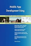 Mobile App Development Using All-Inclusive Self-Assessment - More than 700 Success Criteria, Instant Visual Insights, Comprehensive Spreadsheet Dashboard, Auto-Prioritized for Quick R