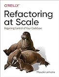 Refactoring at Scale: Regaining Control of Your Codebase (English Edition)