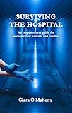 Surviving The Hospital: An Empowerment Guide for Intensive Care Patients and Families (English Edition)