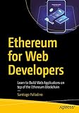 Ethereum for Web Developers: Learn to Build Web Applications on top of the Ethereum Block