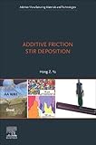 Additive Friction Stir Deposition (Additive Manufacturing Materials and Technologies)
