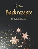 Backbuch zum Selberschreiben: Meine Backrezepte für die kalte Jahreszeit: Rezeptbuch zum Ausfüllen für Advent, Weihnachten und Neujahr im DIN A4 F