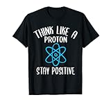 Denken Sie wie ein Proton Bleib Positive Physik Geek Nerd T-S