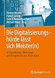 Die Digitalisierungshürde lässt sich Meister(n): Erfolgsfaktoren, Werkzeuge und Beispiele für den M