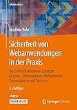 Sicherheit von Webanwendungen in der Praxis: Wie sich Unternehmen schützen können – Hintergründe, Maßnahmen, Prüfverfahren und Prozesse (Edition )