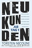 Neukunden ab Tag 1: Wie Du schnell und einfach neue Kunden gewinnst - mit jedem Thema und ohne großes Werbebudg