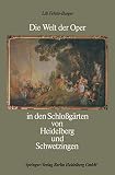 Die Welt der Oper in den Schloßgärten von Heidelberg und Schwetzing