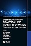Deep Learning in Biomedical and Health Informatics: Current Applications and Possibilities (Emerging Trends in Biomedical Technologies and Health informatics) (English Edition)