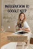 Introduction To Google Keep: How To Use And Get More Benefits Out Of Using Keep: Track Of All Your L