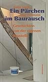 Ein Pärchen im Baurausch: Geschichten von der eigenen B