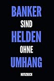 Banker sind Helden ohne Umhang Notizbuch: Notizheft oder Planer für Bankkaufmänner / Banker - 110 linierte Seiten im praktischen A5 Format - Ideal für die Arbeit, das Büro oder die Bank