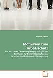 Motivation zum Arbeitsschutz: Zur wirksamen Gestaltung von psychologischen Seminaren für Sicherheitsbeauftragte, Sicherheitsfachkräfte und Führungsk