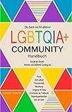 Du bist nicht allein! LGBTQIA+ Community Handbuch: Wie Du Dich selbst finden kannst, Schritt für Schritt - inneres und äußeres Coming-out, Freundschaft, Beziehung - was die Community Dir b