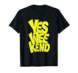 'Yes Weekend - Gelb' - Sag Ja zum Wochenende T-S