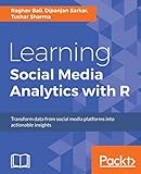 Learning Social Media Analytics with R: Transform data from social media platforms into actionable business insights (English Edition)