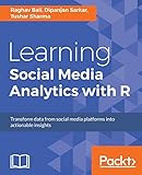 Learning Social Media Analytics with R: Transform data from social media platforms into actionable business insights (English Edition)