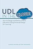 UDL in the Cloud: How to Design and Deliver Online Education Using Universal Design for Learning