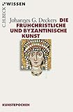 Die frühchristliche und byzantinische Kunst (Beck'sche Reihe 2553)