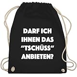 Shirtracer Sprüche Statement mit Spruch - Darf ich Ihnen das Tschüss anbieten? - Unisize - Schwarz - darf ich ihnen das tschüss anbieten - WM110 - Turnbeutel und Stoffbeutel aus Baumw