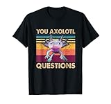 Retro 90s Axolotl Funny You Axolotl Questions T-S
