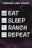 Hiking Log Book Rancher Graphic Gift For Ranching Eat Sleep Ranch Repeat Funny: Ranch Gifts for Dad:Hiking Journal With Prompts To Write In, Trail Log ... Gifts, 6' x 9' Travel Size (Hiking Logb