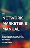 The Network Marketer's Manual: Become The Next MLM Mogul With The Most Powerful Network Marketing Tools And Strategies (English Edition)