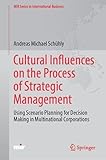 Cultural Influences on the Process of Strategic Management: Using Scenario Planning for Decision Making in Multinational Corporations (MIR Series in International Business)