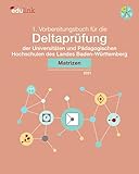 1. Vorbereitungsbuch für die Deltaprüfung der Universitäten und Pädagogischen Hochschulen des Landes Baden-Württemberg: Matrizen (Vorbereitung für die ... des Landes Baden-Württemberg 2021, Band 1)