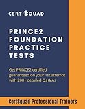 PRINCE2 Foundation 6 Practice Tests: Get PRINCE2 Foundation certified guaranteed on your 1st attempt with 200+ detailed Qs &