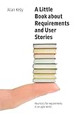 A Little Book about Requirements and User Stories: Heuristics for requirements in an agile w