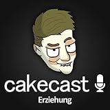 Wie ich meine Kinder erziehe - Cakecast #14