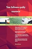 Time Software quality assurance All-Inclusive Self-Assessment - More than 700 Success Criteria, Instant Visual Insights, Comprehensive Spreadsheet Dashboard, Auto-Prioritized for Quick R