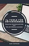 74 Tools für Unternehmer: Outsourcing, Automatisierung & vieles mehr! Tools, die Ihr Business vorantreib